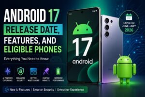 Android 17 Release Date, Features, and Eligible Phones