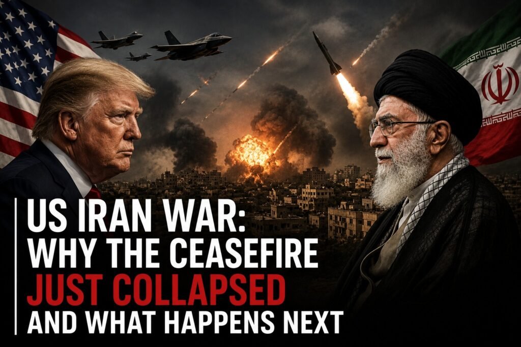 US Iran War: Why the Ceasefire Just Collapsed and What Happens Next